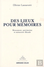 Des Lieux Pour Mémoire ; Monuments, Patrimoines Et Mémoires-Monde