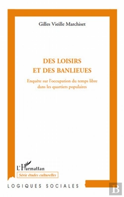Bertrand.pt - Des Loisirs Et Des Banlieues ; Enquête Sur L'Occupation Du Temps Libre Dans Les Quartiers Populaires