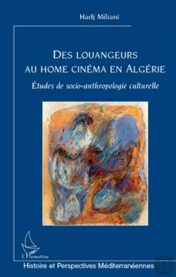 Bertrand.pt - Des Louangeurs Au Home Cinéma En Algérie ; Études De Socio-Anthropologie Culturelle