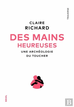 Bertrand.pt - Des Mains Heureuses : Une Archéologie Du Toucher