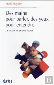 Des Mains Pour Parler, Des Yeux Pour Entendre. La Voix Et Les Enfants Sourds