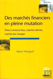 Des Marches Financiers En Pleine Mutation ; Titres A Revenus Fixes, Marches Derives, Marche Des Changes