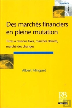 Bertrand.pt - Des Marches Financiers En Pleine Mutation ; Titres A Revenus Fixes, Marches Derives, Marche Des Changes