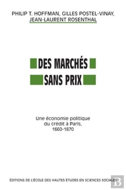 Bertrand.pt - Des Marches Sans Prix ; Une Economie Politique Du Credit A Paris 1660-1870