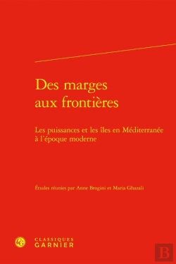 Bertrand.pt - Des Marges Aux Frontières : Les Puissances Et Les Îles En Méditerranée À L'Époque Moderne