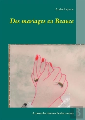 Des Mariages En Beauce ; À Travers Les Discours De Deux Maires