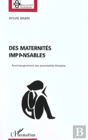 Des Maternites Impansables ; Accompagnement Des Parentalites Blessees