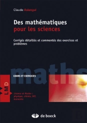 Des Mathématiques Pour Les Sciences ; Corrigés Detaillés Et Commentés Des Exercices Et Problèmes