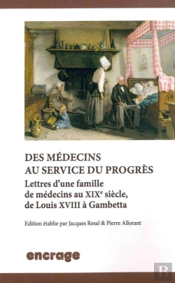 Bertrand.pt - Des Médecins Au Service Du Progrès : Lettres D'Une Famille De Medecins Au Xixe Siècle, De Louis Xviii À Gambetta