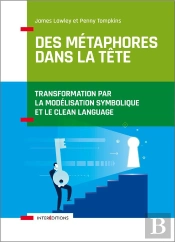 Des Metaphores Dans La Tete - Transformation Par La Modelisation Symbolique Et Le Clean Language