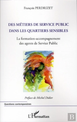 Bertrand.pt - Des Métiers De Service Public Dans Les Quartiers Sensibles ; La Formation-Accompagnement Des Agents De Service Public