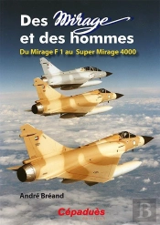 Des Mirage Et Des Hommes : Du Mirage F1 Au Super Mirage 4000