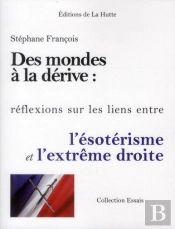 Des Mondes A La Derive : Reflexions Sur Les Liens Entre L'Esoterisme Et L'Extreme Droite