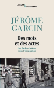 Des Mots Et Des Actes : Les Belles-Lettres Sous L'Occupation