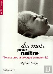 Des Mots Pour Naître : L'Écoute Psychanalytique En Maternité