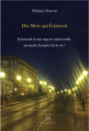Des Mots Qui Eclairent Existerait-Il Une Sagesse Universelle, Un Mode D'Emploi De La Vie