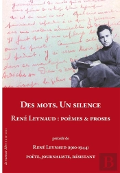 Des Mots. Un Silence. René Leynaud : Poèmes & Proses