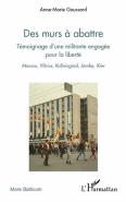 Des Murs À Abattre ; Témoignage D'Une Militante Engagée Pour La Liberté ; Moscou, Vilnius, Kaliningrad, Jamba, Kiev