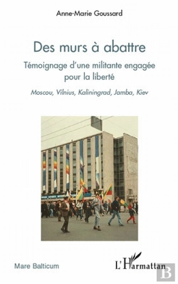 Bertrand.pt - Des Murs À Abattre ; Témoignage D'Une Militante Engagée Pour La Liberté ; Moscou, Vilnius, Kaliningrad, Jamba, Kiev