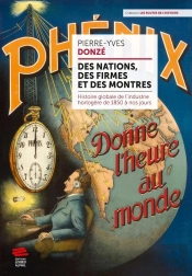 Des Nations, Des Firmes Et Des Montres ; Histoire Globale De L'Industrie Horlogère De 1850 À Nos Jours