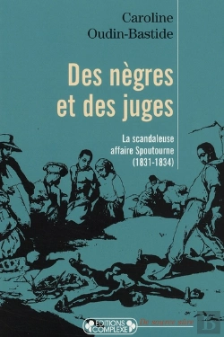 Bertrand.pt - Des Nègres Et Des Juges ; La Scandaleuse Affaire Spoutourne (1831-1834)