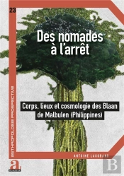 Des Nomades À L'Arrêt : Corps, Lieux Et Cosmologie Des Blaan De Malbulen (Philippines)