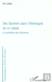Des Ouvriers Dans L'Allemagne Du Xx Siecle ; Le Quotidien Des Dictatures