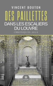 Des Paillettes Dans Les Escaliers Du Louvre : Chroniques 2024