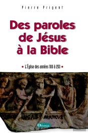 Des Paroles De Jésus À La Bbible, L'Église Des Années 100-250 Après Jc