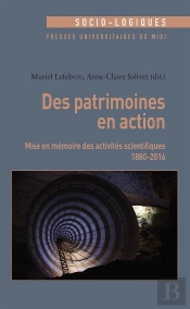 Des Patrimoines En Action ; Mise En Mémoire Des Activités Scientifiques (1880-2016)