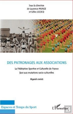Bertrand.pt - Des Patronages Aux Associations ; La Fédération Sportive Et Culturelle De France Face Aux Mutations Socio-Culturelles ; Regards Croisés