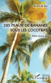 Des Peaux De Bananes Sous Les Cocotiers ; Récit D'Une Vie
