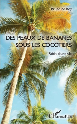 Bertrand.pt - Des Peaux De Bananes Sous Les Cocotiers ; Récit D'Une Vie