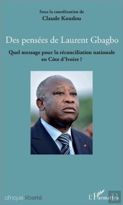 Bertrand.pt - Des Pensées De Laurent Gbagbo ; Quel Message Pour La Réconciliation Nationale En Côte D'Ivoire ?