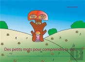 Des Petits Mots Pour Comprendre La Vie