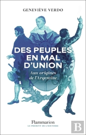 Des Peuples En Mal D'Union : Aux Origines De L'Argentine