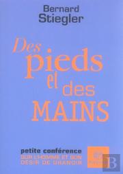 Des Pieds Et Des Mains ; Petite Conference Sur L'Homme Et Son Desir De Grandir