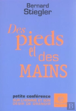 Bertrand.pt - Des Pieds Et Des Mains ; Petite Conference Sur L'Homme Et Son Desir De Grandir