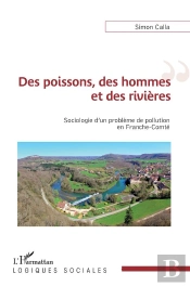 Des Poissons, Des Hommes Et Des Rivières ; Sociologie D'Un Problème De Pollution En Franche-Comté
