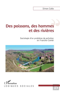 Bertrand.pt - Des Poissons, Des Hommes Et Des Rivières ; Sociologie D'Un Problème De Pollution En Franche-Comté