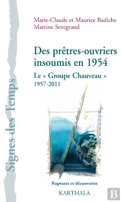 Bertrand.pt - Des Prêtres-Ouvriers Insoumis En 1954. Le « Groupe Chauveau », 1957-2011