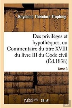 Bertrand.pt - Des Privileges Et Hypotheques Ou Commentaire Du Titre Xviii Du Livre Iii Du Code Civil