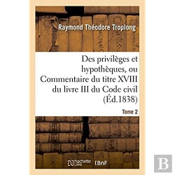 Bertrand.pt - Des Privileges Et Hypotheques Ou Commentaire Du Titre Xviii Du Livre Iii Du Code Civil