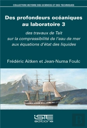 Des Profondeurs Océaniques Au Laboratoire T.3 ; Des Travaux De Tait Sur La Compressibilité De L'Eau De Mer Aux Équations D'État Des Liquides