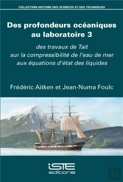 Bertrand.pt - Des Profondeurs Océaniques Au Laboratoire T.3 ; Des Travaux De Tait Sur La Compressibilité De L'Eau De Mer Aux Équations D'État Des Liquides