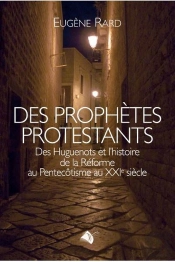 Des Prophètes Protestants ; Des Huguenots Et L'Hitoire De La Réforme Au Pentecôtisme Au Xxie Siècle