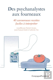 Des Psychanalystes Aux Fourneaux ; 38 Savoureuses Recettes Faciles À Interpréter