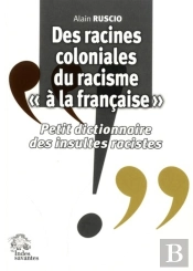 Des Racines Coloniales Du Racisme 'À La Française' ; Petit Dictionnaire Des Insultes Racistes