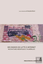 Des Radios De Lutte À Internet : Militantismes Médiatiques Et Numériques