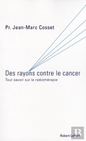 Des Rayons Contre Le Cancer ; Tout Savoir Sur La Radiothérapie